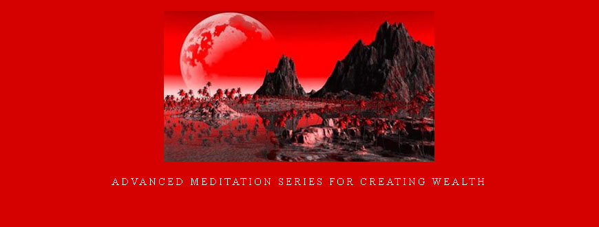 Advanced Meditation Series For Creating Wealth