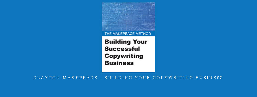 Clayton Makepeace – Building Your Copywriting Business