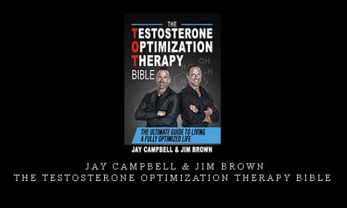Jay Campbell & Jim Brown – The Testosterone Optimization Therapy Bible |