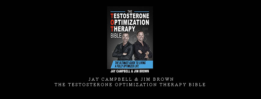 Jay Campbell & Jim Brown – The Testosterone Optimization Therapy Bible