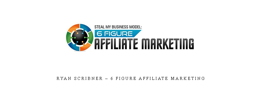 Ryan Scribner – 6 Figure Affiliate Marketing