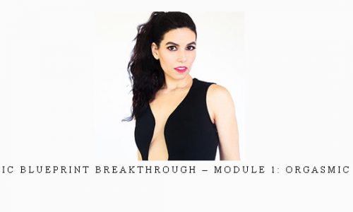 Jaiya – Erotic Blueprint Breakthrough – Module 1: Orgasmic Orientation |