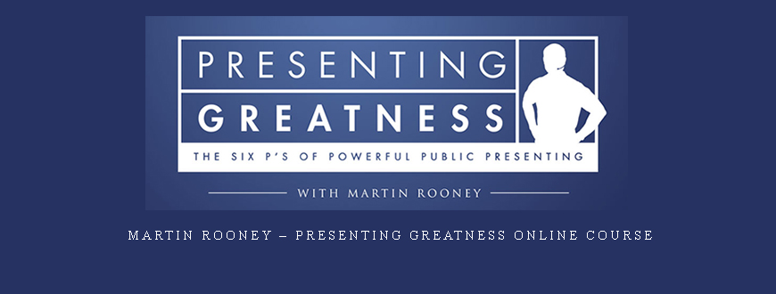 Martin Rooney – Presenting Greatness Online Course