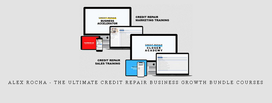 Alex Rocha – The Ultimate Credit Repair Business Growth Bundle Courses