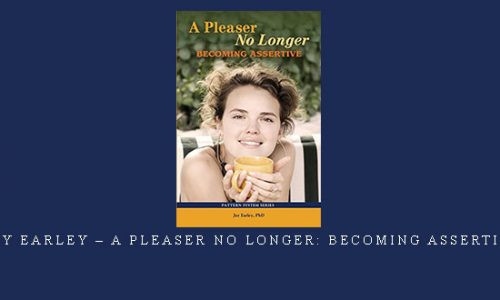 Jay Earley – A Pleaser No Longer: Becoming Assertive |