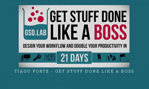 Tiago Forte – Get Stuff Done Like A Boss |