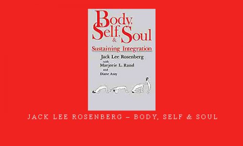 Jack Lee Rosenberg – Body, Self & Soul |