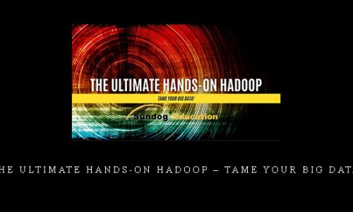 The Ultimate Hands-On Hadoop – Tame your Big Data! |