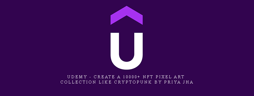 UDEMY – CREATE A 10000+ NFT PIXEL ART COLLECTION LIKE CRYPTOPUNK by Priya Jha