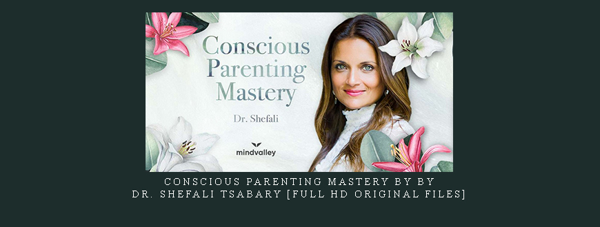 Conscious Parenting Mastery by By Dr. Shefali Tsabary [Full HD Original files]
