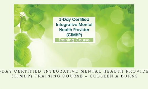 3-Day Certified Integrative Mental Health Provider (CIMHP) Training Course – Colleen A Burns |