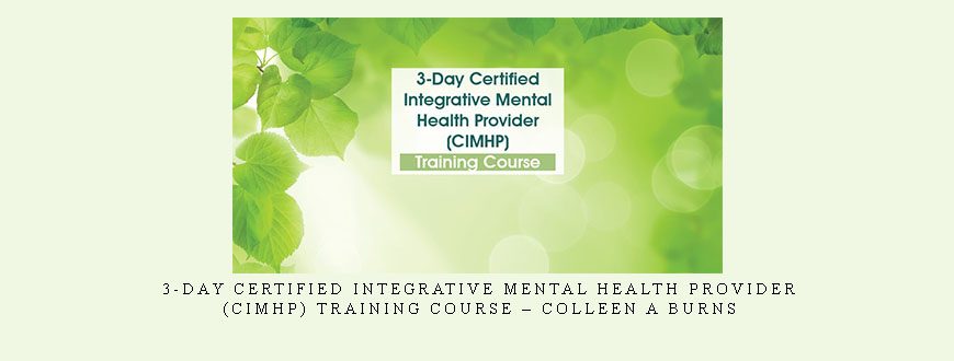 3-Day Certified Integrative Mental Health Provider (CIMHP) Training Course – Colleen A Burns