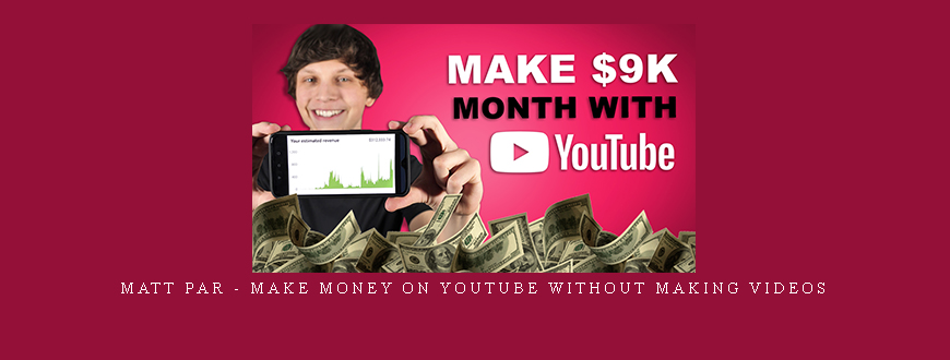 Matt Par – Make Money on YouTube WITHOUT Making Videos