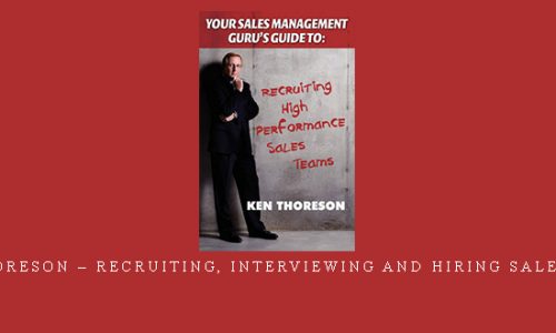 Ken Thoreson – Recruiting, Interviewing and Hiring Salespeople |