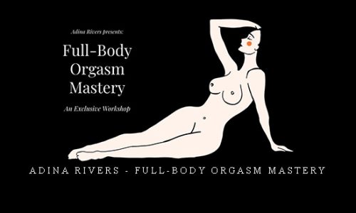 Adina Rivers – Full-Body Orgasm Mastery |