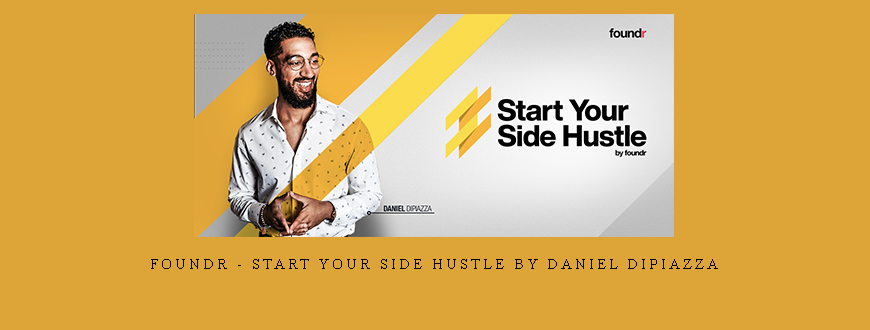Foundr – Start Your Side Hustle by Daniel Dipiazza