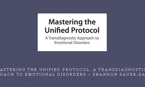 Mastering the Unified Protocol: A Transdiagnostic Approach to Emotional Disorders – Shannon Sauer-Zavala |