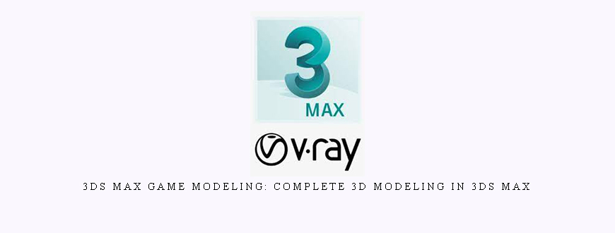 3Ds Max Game Modeling: Complete 3D Modeling in 3Ds Max