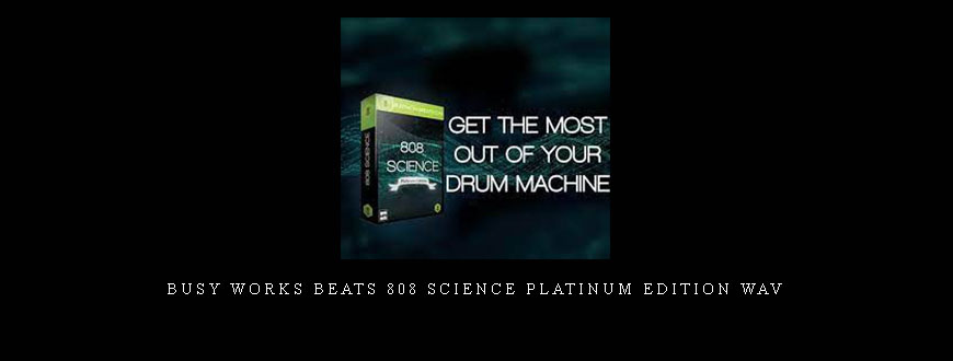 Busy Works Beats 808 Science Platinum Edition WAV