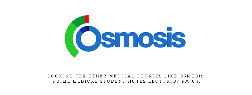 Looking for Other Medical Courses like Osmosis Prime Medical Student Notes Lecturio? PM Us.