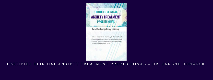 Certified Clinical Anxiety Treatment Professional – Dr. Janene Donarski