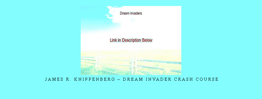 James R. Knippenberg – Dream Invader Crash Course