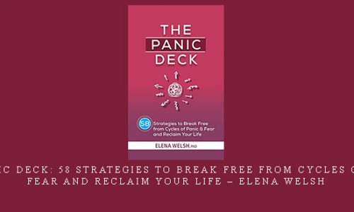 The Panic Deck: 58 Strategies to Break Free from Cycles of Panic & Fear and Reclaim Your Life – Elena Welsh |