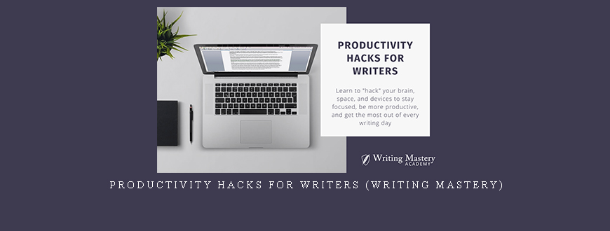Productivity Hacks for Writers (Writing Mastery)
