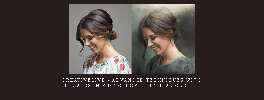 Creativelive – Advanced Techniques with Brushes in Photoshop CC by Lisa Carney