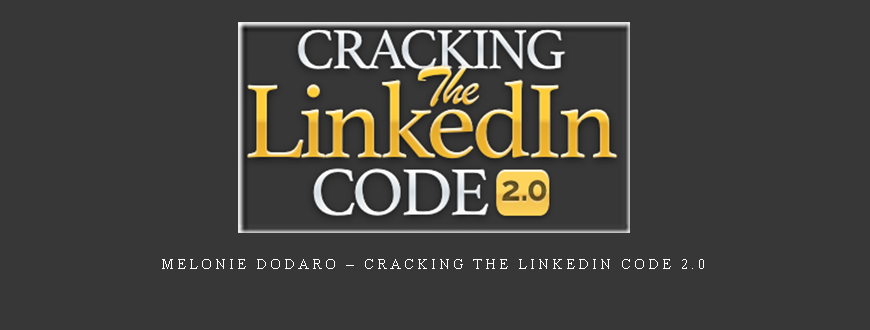 Melonie Dodaro – Cracking the LinkedIn Code 2.0 []