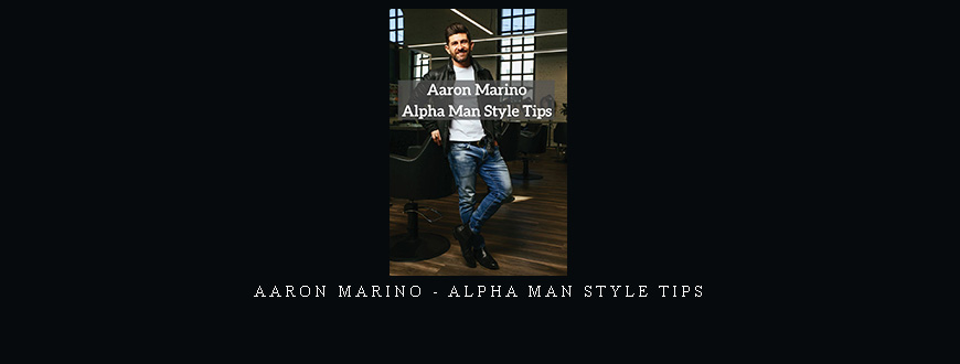 Aaron Marino – Alpha Man Style Tips