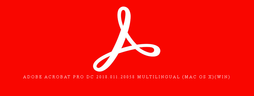 Adobe Acrobat Pro DC 2018.011.20058 Multilingual (Mac OS X)(Win)