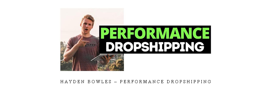 Hayden Bowles – Performance Dropshipping