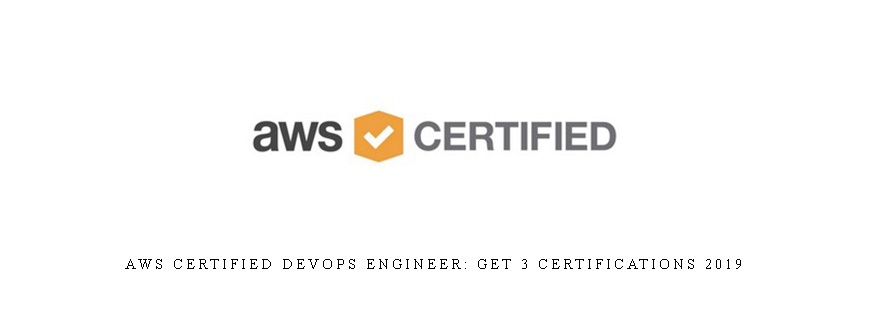 AWS Certified DevOps Engineer: Get 3 Certifications 2019
