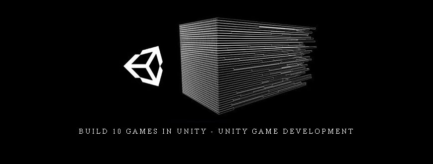 Build 10 Games in Unity – Unity Game Development