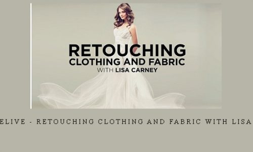 CreativeLive – Retouching Clothing and Fabric with Lisa Carney |