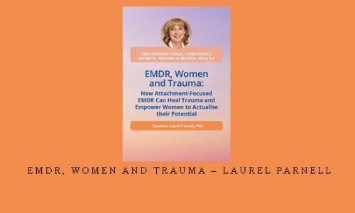 EMDR, Women and Trauma – Laurel Parnell |