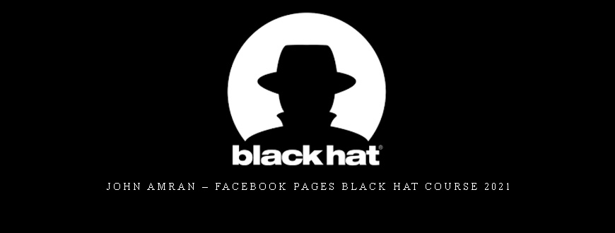 John Amran – Facebook Pages Black Hat Course 2021