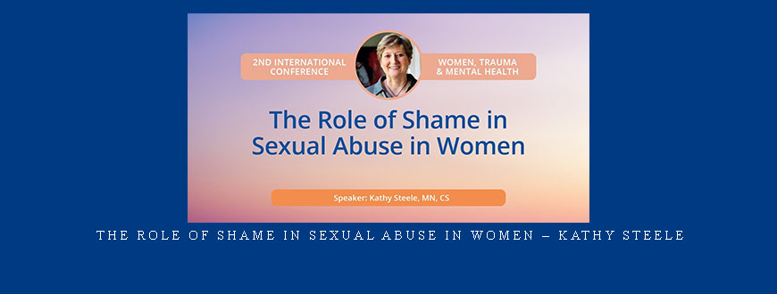 The Role of Shame in Sexual Abuse in Women – Kathy Steele