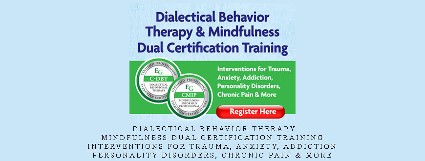 Dialectical Behavior Therapy & Mindfulness Dual Certification Training Interventions for Trauma