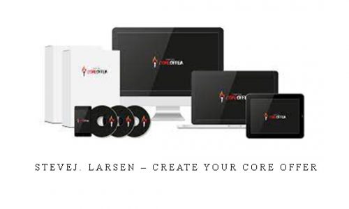 SteveJ. Larsen – Create Your Core Offer |