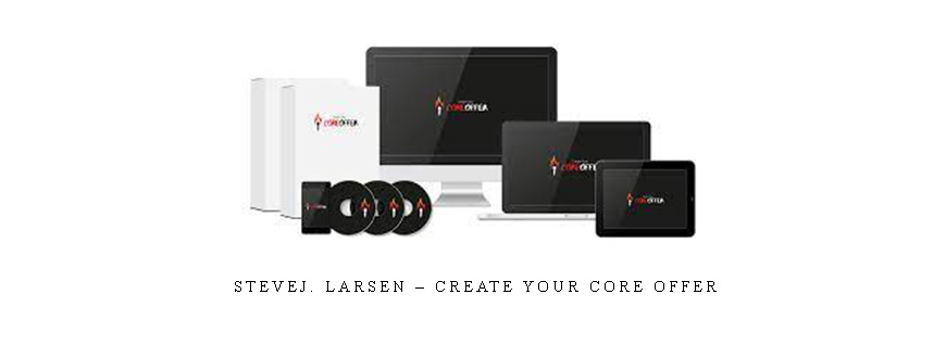 SteveJ. Larsen – Create Your Core Offer