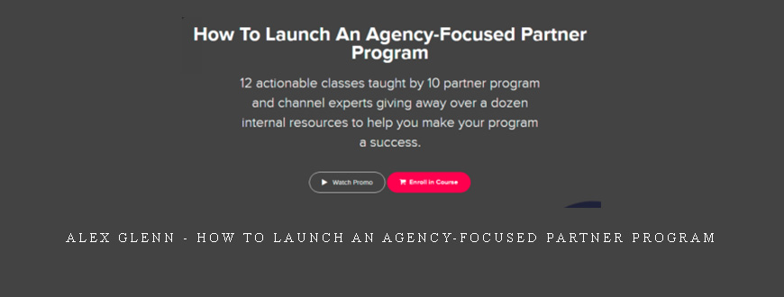 Alex Glenn – How To Launch an Agency-Focused Partner Program