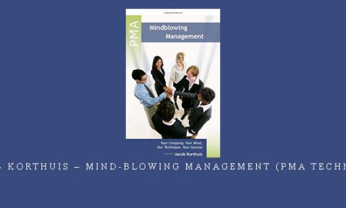 Jacob Korthuis – Mind-Blowing Management (PMA Technique) |