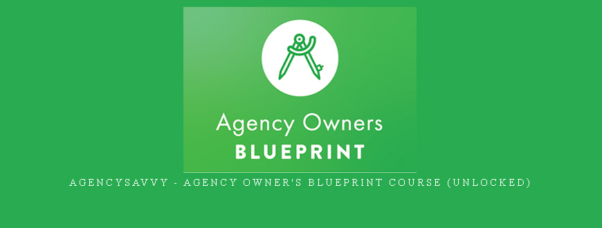 AgencySavvy – Agency Owner’s Blueprint Course (Unlocked)