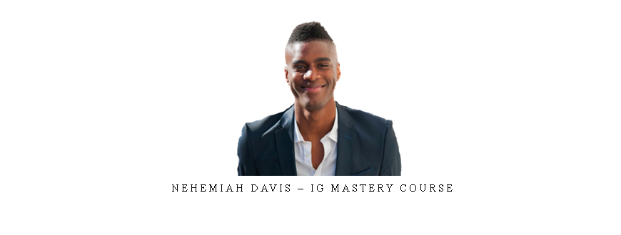 Nehemiah Davis – IG Mastery Course