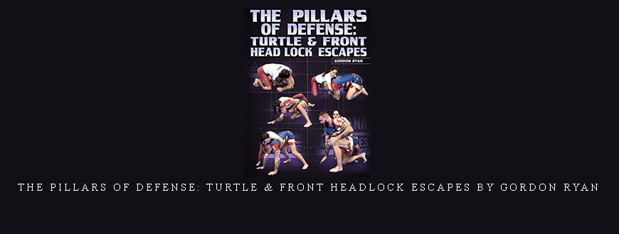 The Pillars of Defense: Turtle & Front Headlock Escapes by Gordon Ryan