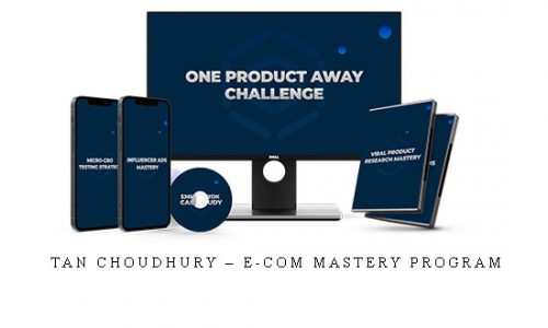 Tan Choudhury – E-Com Mastery Program |