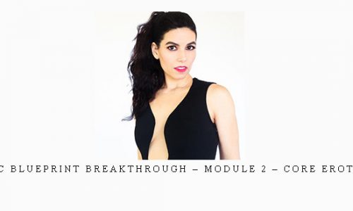 Jaiya – Erotic Blueprint Breakthrough – Module 2 – Core Erotic Blueprints |