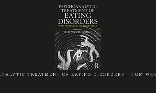 Psychoanalytic Treatment of Eating Disorders – Tom Wooldridge |